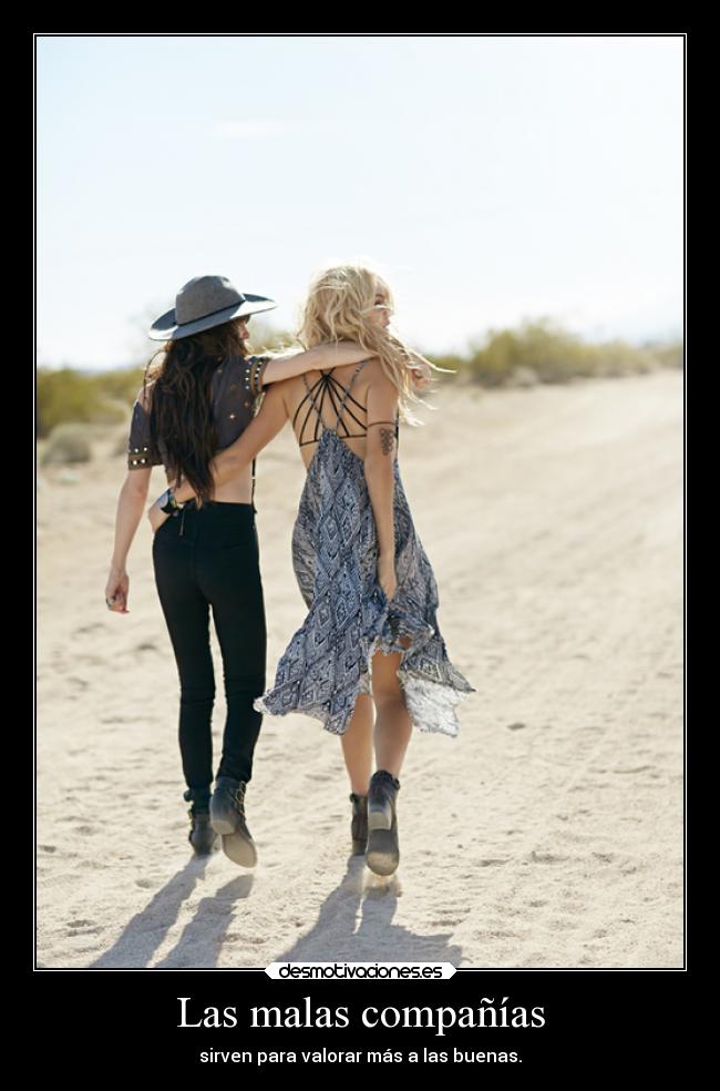 Las malas compañías - sirven para valorar más a las buenas.