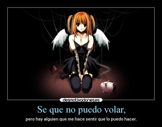 Se que no puedo volar, - pero hay alguien que me hace sentir que lo puedo hacer.