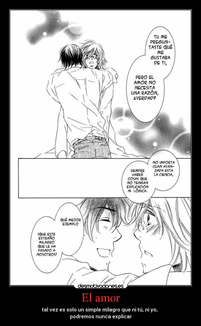 El amor - tal vez es solo un simple milagro que ni tú, ni yo,
podremos nunca explicar