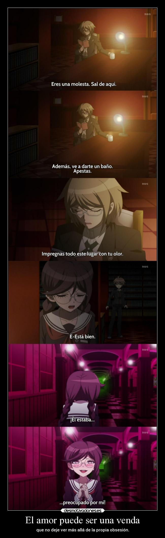 El amor puede ser una venda - que no deje ver más allá de la propia obsesión.