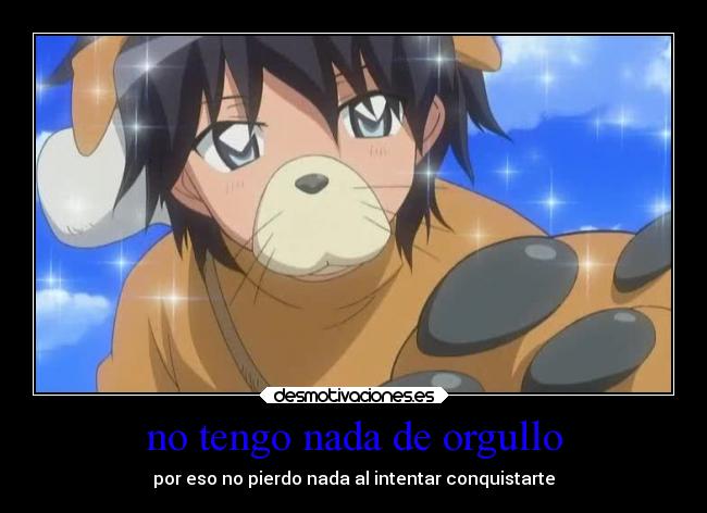 no tengo nada de orgullo - 