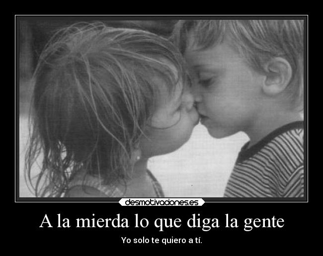 A la mierda lo que diga la gente -