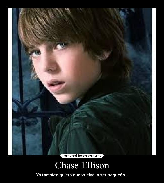 Chase Ellison - Yo tambien quiero que vuelva  a ser pequeño...