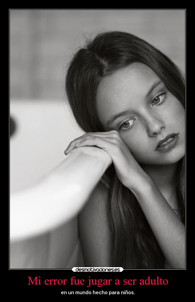 Mi error fue jugar a ser adulto - en un mundo hecho para niños.