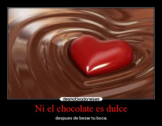 Ni el chocolate es dulce - 