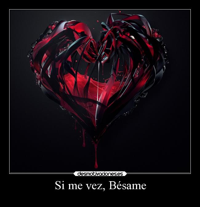 Si me vez, Bésame -