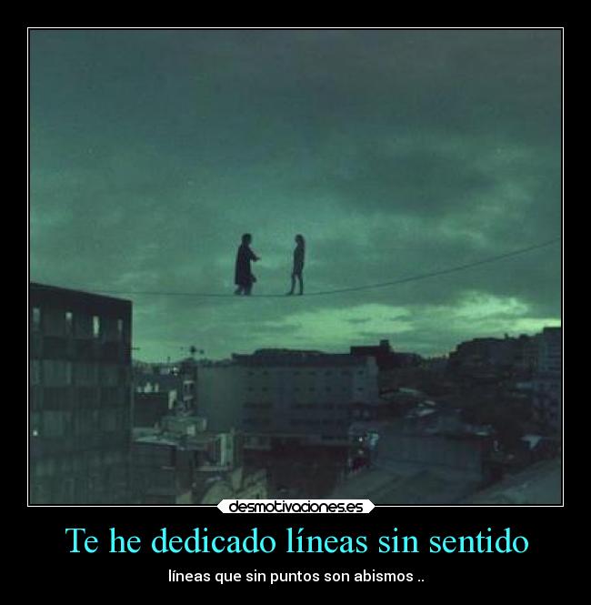 Te he dedicado líneas sin sentido -