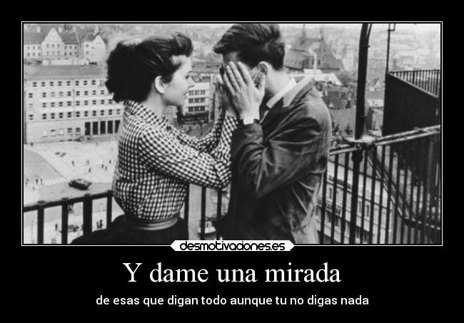 Y dame una mirada -