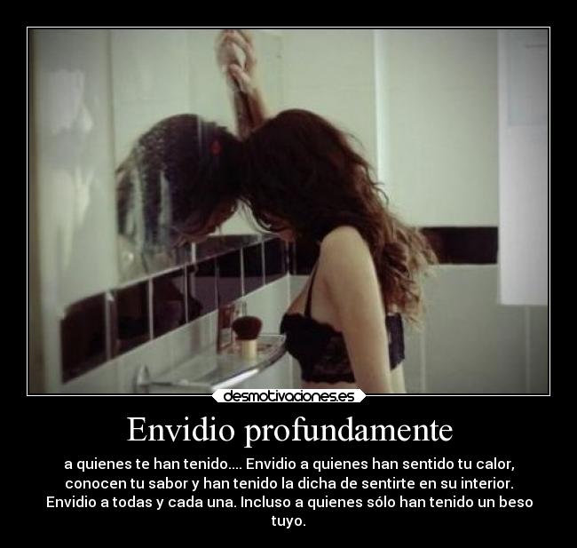 Envidio profundamente -