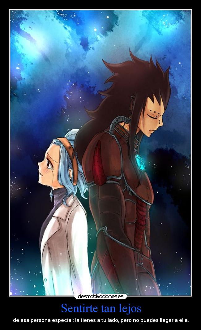 Sentirte tan lejos - de esa persona especial: la tienes a tu lado, pero no puedes llegar a ella.
