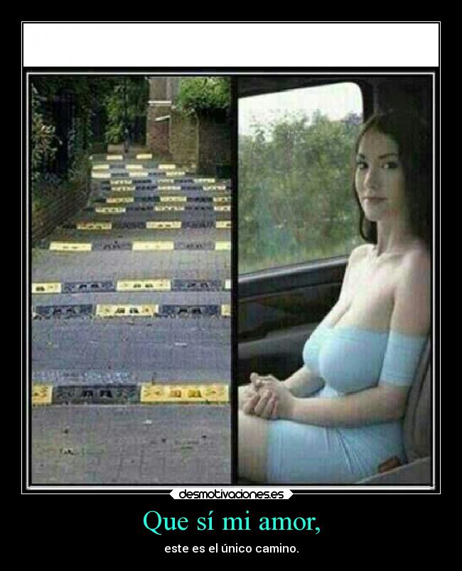 Que sí mi amor, -