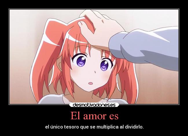 El amor es - el único tesoro que se multiplica al dividirlo.