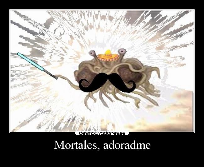 Mortales, adoradme - 