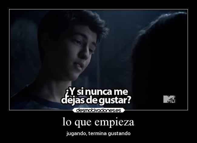 lo que empieza - jugando, termina gustando