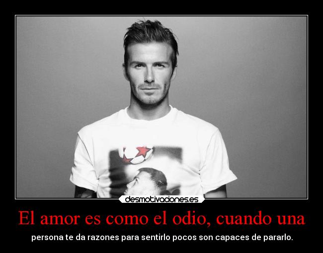 El amor es como el odio, cuando una -