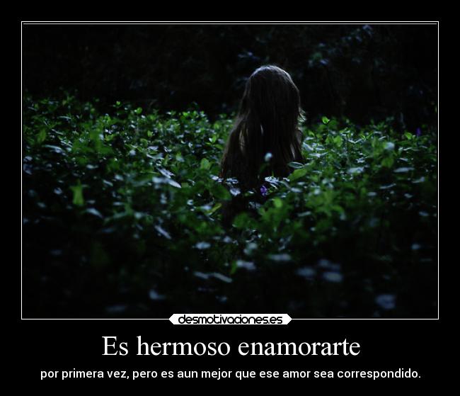 Es hermoso enamorarte - por primera vez, pero es aun mejor que ese amor sea correspondido.