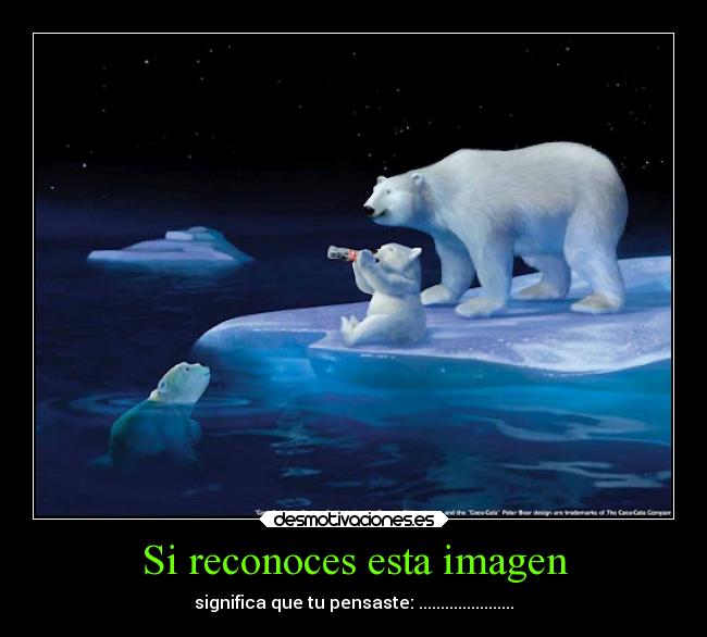 Si reconoces esta imagen - significa que tu pensaste: ......................
