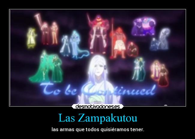 Las Zampakutou - las armas que todos quisiéramos tener.