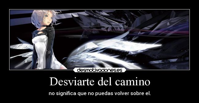 Desviarte del camino - no significa que no puedas volver sobre el.