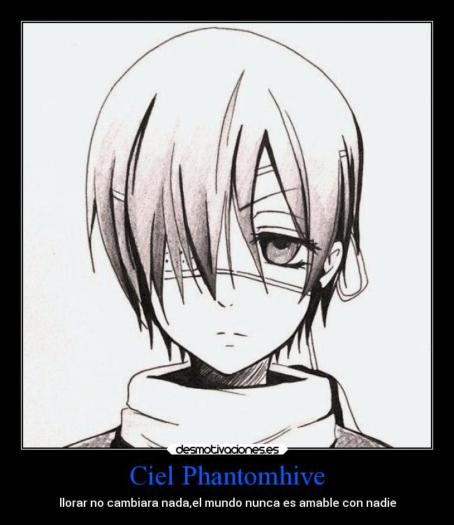 Ciel Phantomhive - llorar no cambiara nada,el mundo nunca es amable con nadie