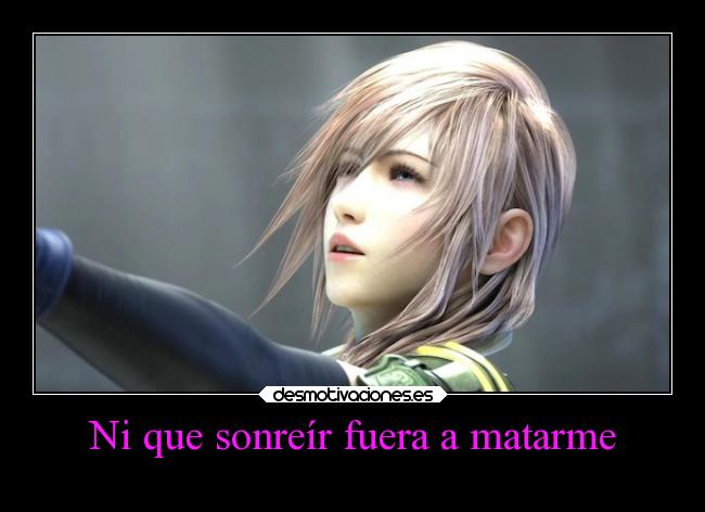 Ni que sonreír fuera a matarme -