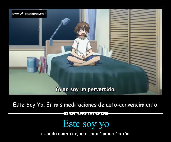 Este soy yo - cuando quiero dejar mi lado oscuro atrás.