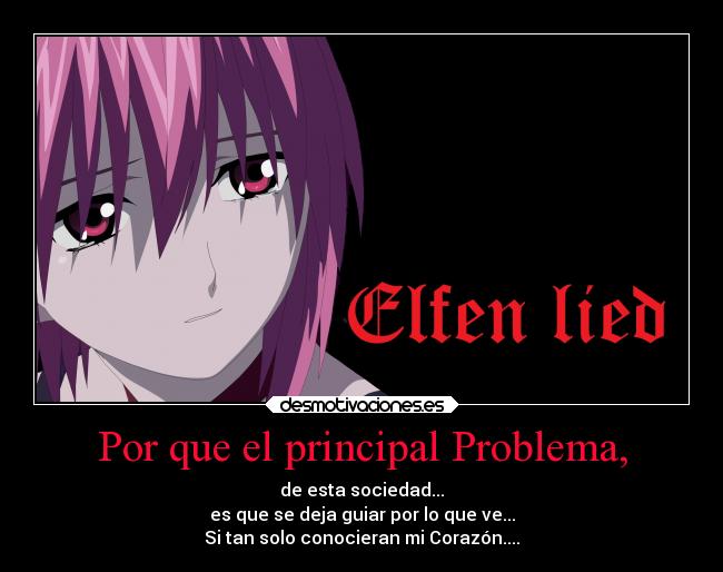 Por que el principal Problema, - de esta sociedad...
es que se deja guiar por lo que ve...
Si tan solo conocieran mi Corazón....