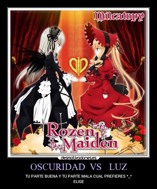 OSCURIDAD  VS   LUZ - TU PARTE BUENA Y TU PARTE MALA CUAL PREFIERES *_*
ELIGE