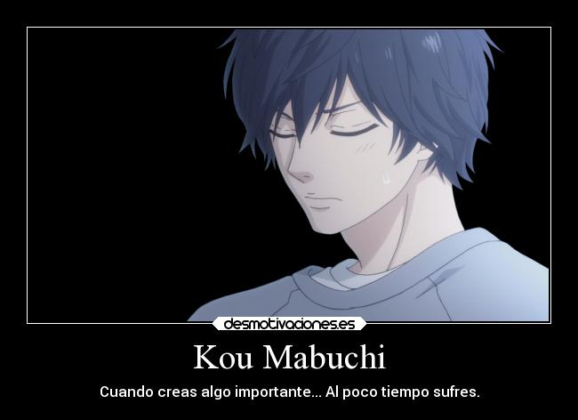 Kou Mabuchi - Cuando creas algo importante... Al poco tiempo sufres.