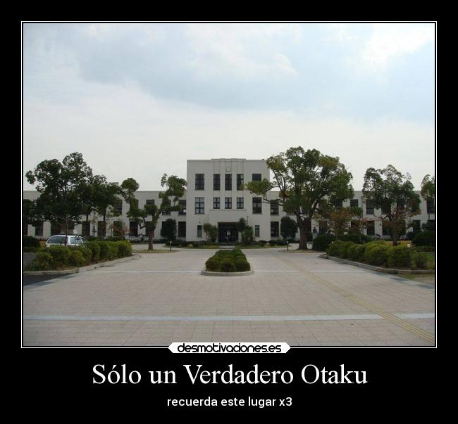 Sólo un Verdadero Otaku - recuerda este lugar x3