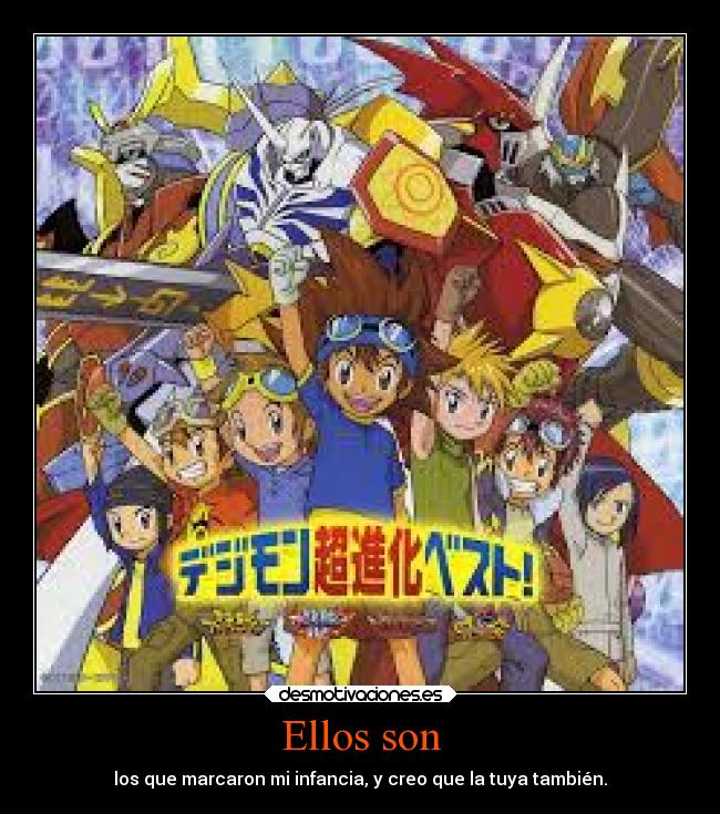 Ellos son - los que marcaron mi infancia, y creo que la tuya también.