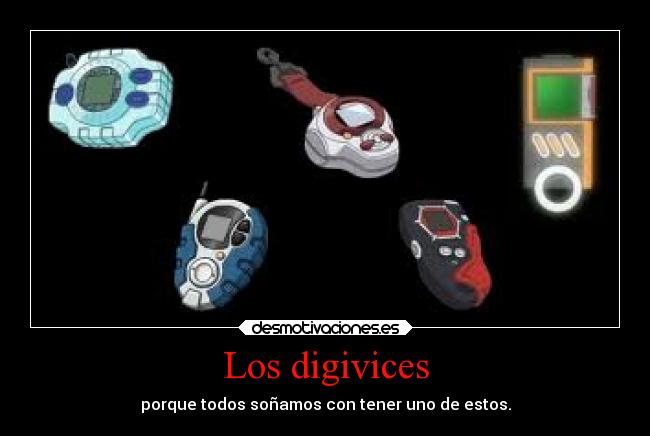 Los digivices - porque todos soñamos con tener uno de estos.
