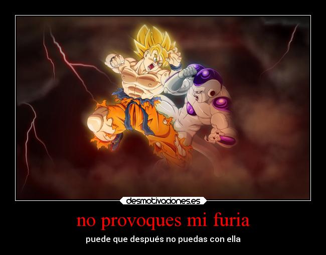 carteles anime dragon ball goku furia provoques desmotivaciones