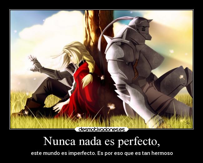 Nunca nada es perfecto, - este mundo es imperfecto. Es por eso que es tan hermoso