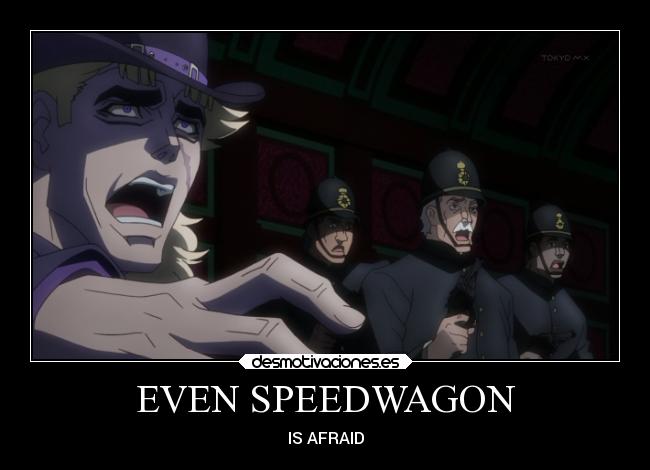 EVEN SPEEDWAGON - IS AFRAID