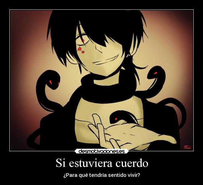 Si estuviera cuerdo - ¿Para qué tendría sentido vivir?