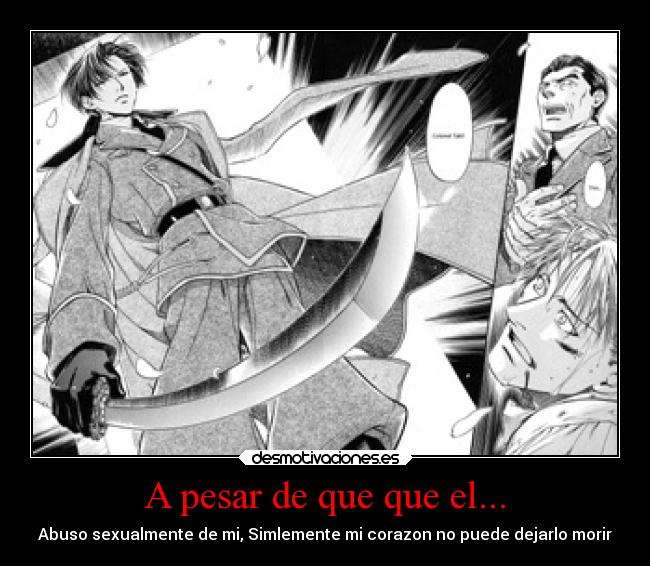 A pesar de que que el... - Abuso sexualmente de mi, Simlemente mi corazon no puede dejarlo morir