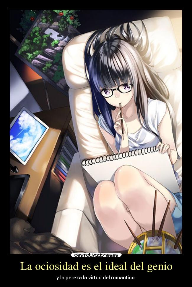 La ociosidad es el ideal del genio - y la pereza la virtud del romántico.