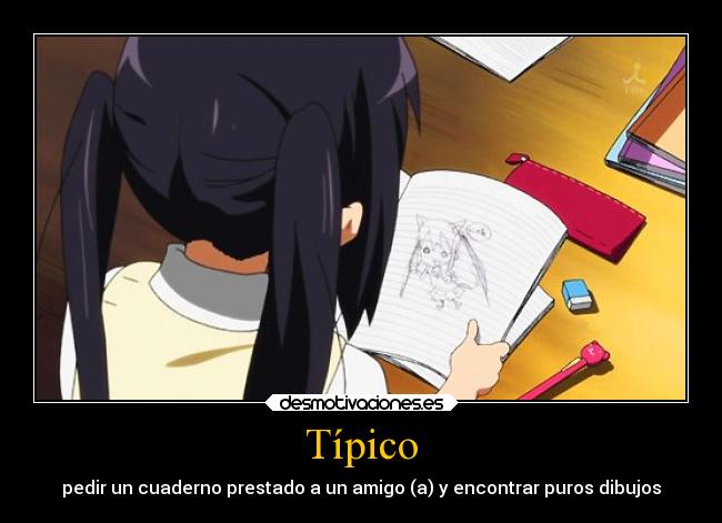 Típico - pedir un cuaderno prestado a un amigo (a) y encontrar puros dibujos