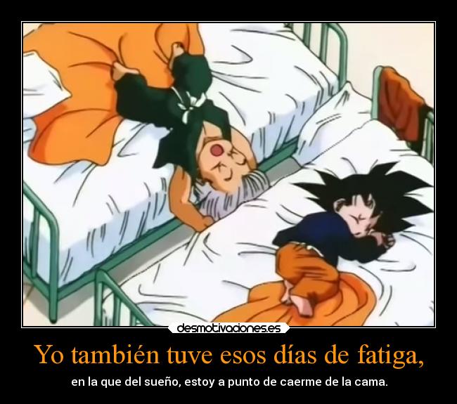 carteles anime suenos dias fatiga que casi caigo cama trunks goten dragon ball ejercitodemar desmotivaciones