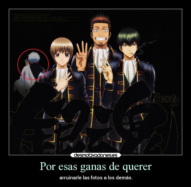 Por esas ganas de querer - arruinarle las fotos a los demás.