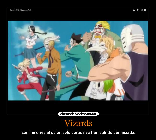 Vizards - son inmunes al dolor, solo porque ya han sufrido demasiado.