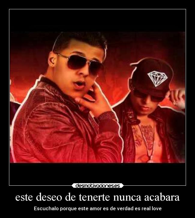 este deseo de tenerte nunca acabara - Escuchalo porque este amor es de verdad es real love