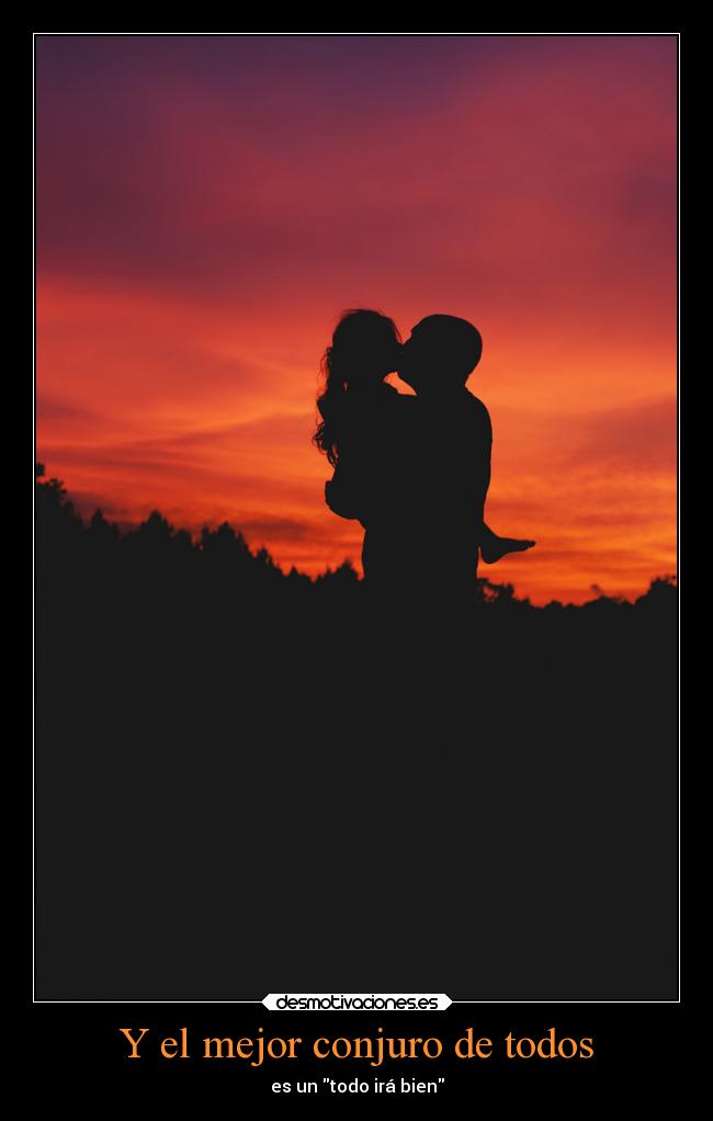 Y el mejor conjuro de todos - es un todo irá bien