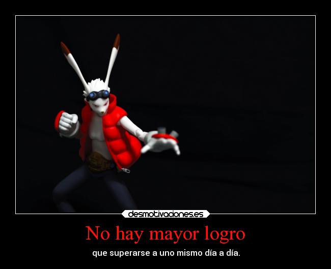 No hay mayor logro - que superarse a uno mismo día a día.