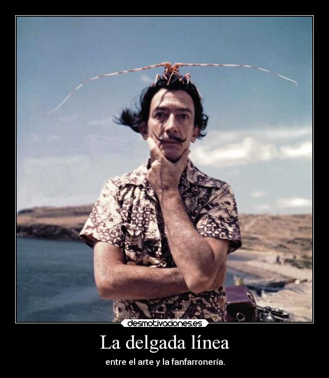 La delgada línea - entre el arte y la fanfarronería.