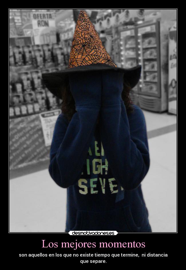 Los mejores momentos - son aquellos en los que no existe tiempo que termine,  ni distancia
que separe.
