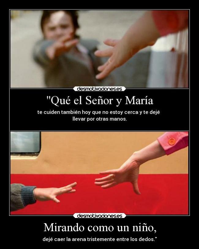 Mirando como un niño, - dejé caer la arena tristemente entre los dedos.