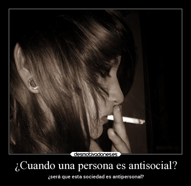¿Cuando una persona es antisocial? - ¿será que esta sociedad es antipersonal?