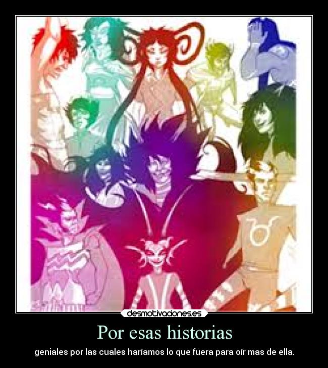 Por esas historias - geniales por las cuales haríamos lo que fuera para oír mas de ella.